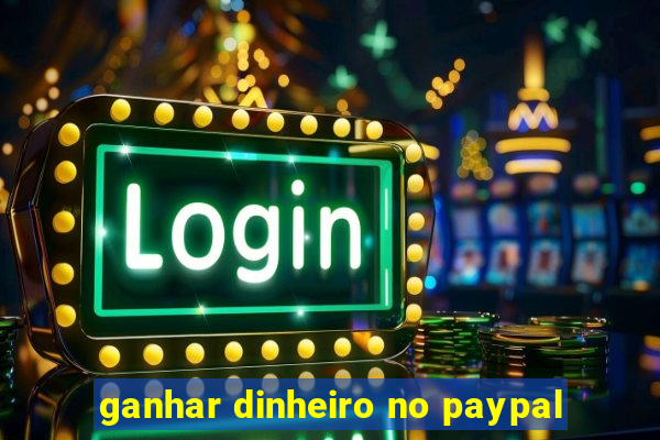 ganhar dinheiro no paypal